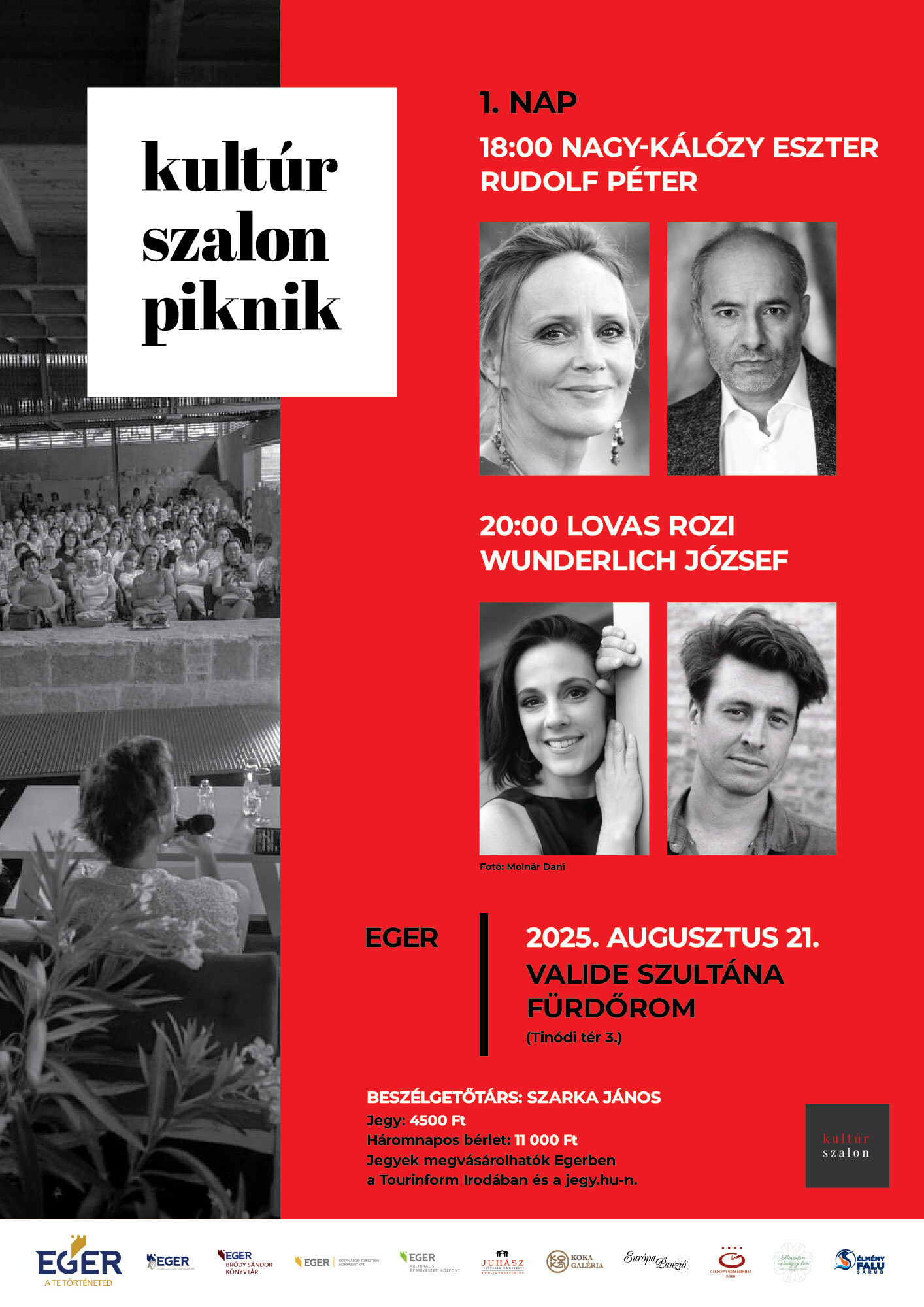 18 órától Nagy-Kálózy Eszter és Rudolf Péter, 20 órától Lovas Rozi és Wunderlich József