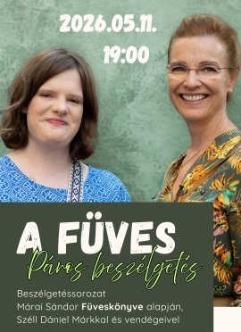 Füves beszélgetések- Márai Sándor Füveskönyvére épülve: májusi vendégek: Kováts Adél és lánya Kováts Laura Rozália (05.11.)