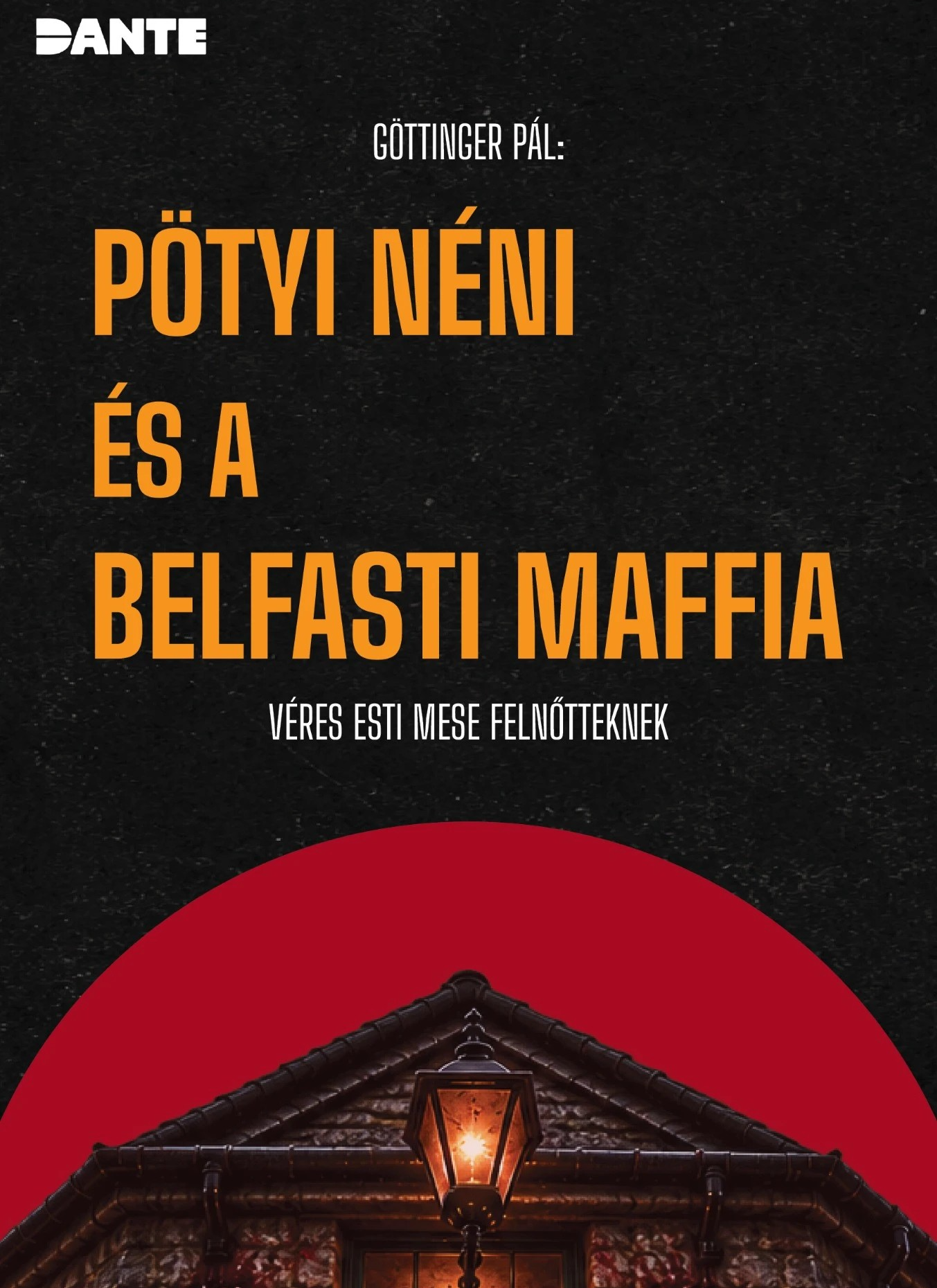 Göttinger Pál: Pötyi néni és a belfasti maffia - véres esti mese felnőtteknek -