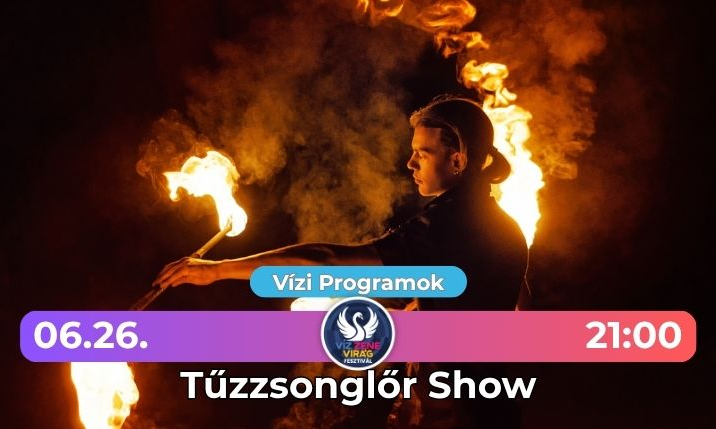 Tűzzsonglőr Show - Víz Zene Virág Fesztivál
